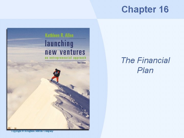 Chapter 16 The Financial Plan Copyright © Houghton Mifflin Company 