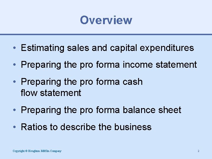 Overview • Estimating sales and capital expenditures • Preparing the pro forma income statement