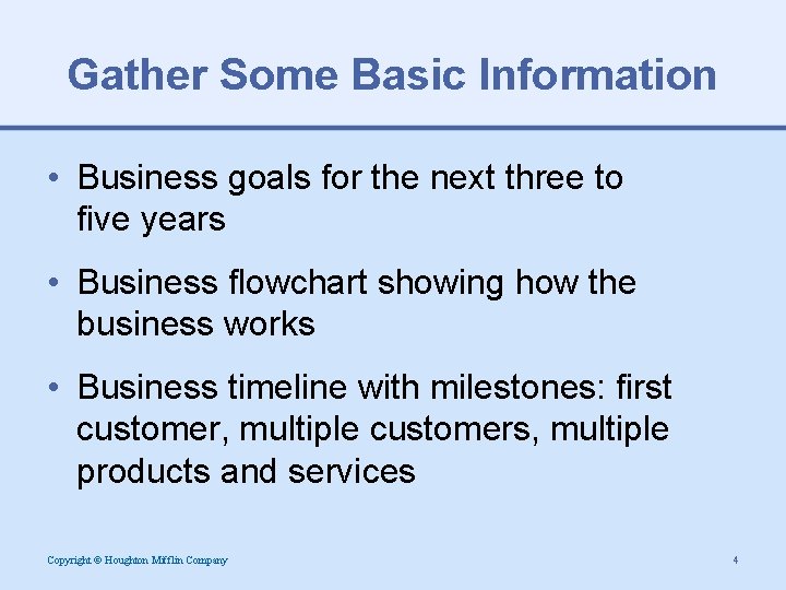 Gather Some Basic Information • Business goals for the next three to five years
