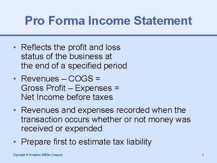 Pro Forma Income Statement • Reflects the profit and loss status of the business