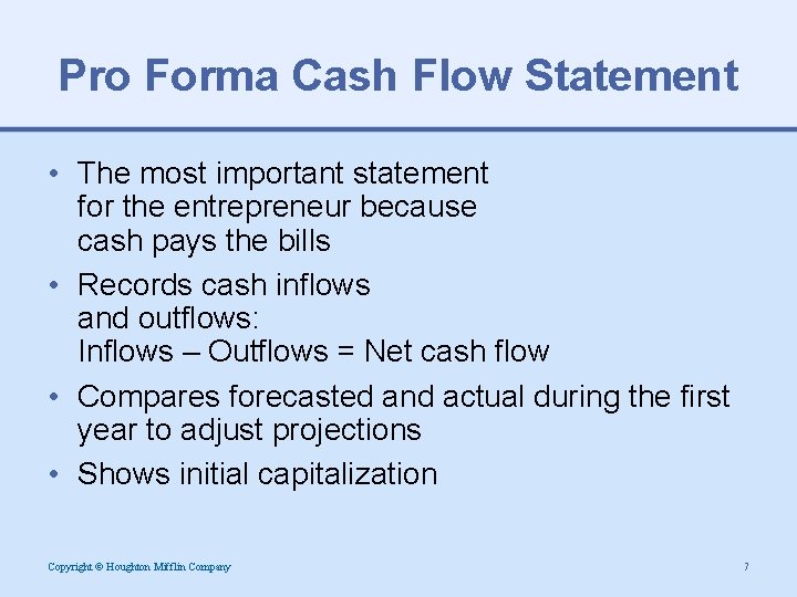 Pro Forma Cash Flow Statement • The most important statement for the entrepreneur because
