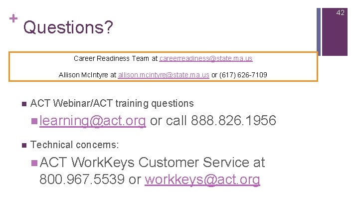 + 42 Questions? Career Readiness Team at careerreadiness@state. ma. us Allison Mc. Intyre at