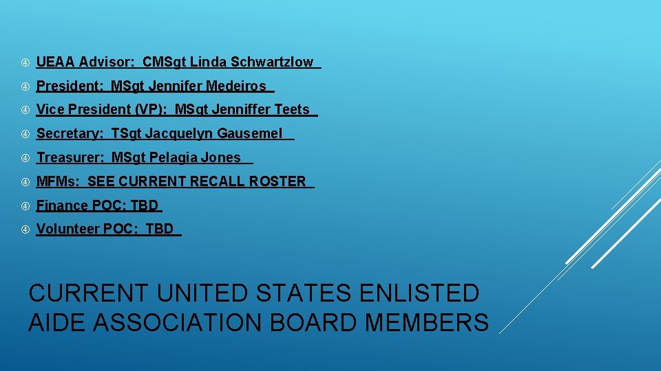  UEAA Advisor: CMSgt Linda Schwartzlow President: MSgt Jennifer Medeiros Vice President (VP): MSgt