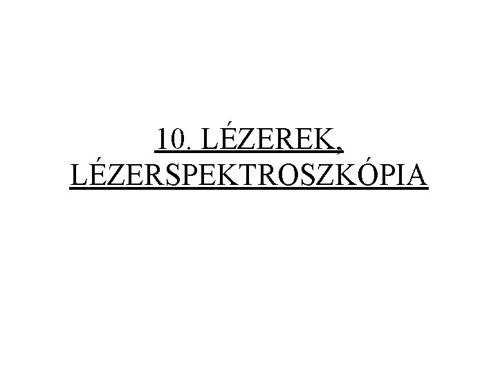 10. LÉZEREK, LÉZERSPEKTROSZKÓPIA 