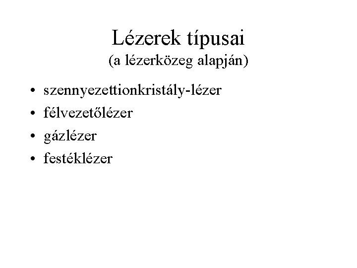 Lézerek típusai (a lézerközeg alapján) • • szennyezettionkristály-lézer félvezetőlézer gázlézer festéklézer 