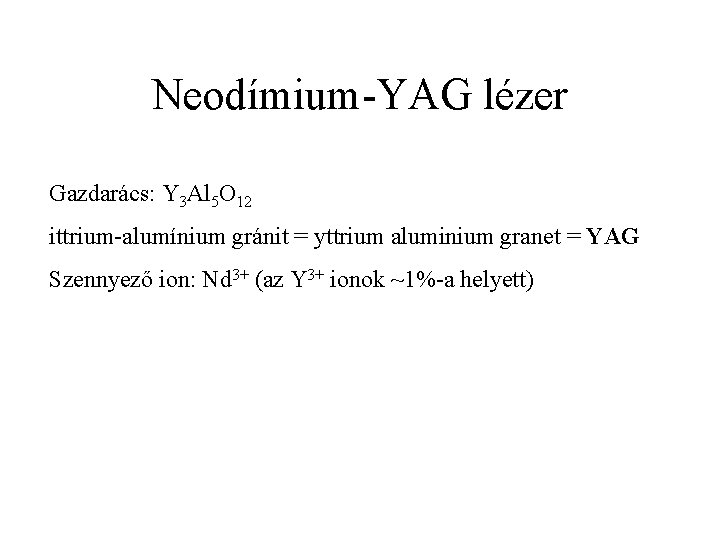 Neodímium-YAG lézer Gazdarács: Y 3 Al 5 O 12 ittrium-alumínium gránit = yttrium aluminium