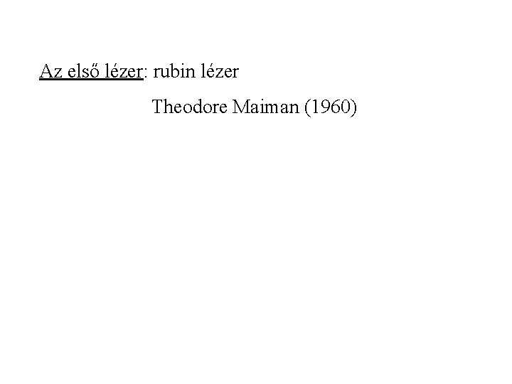 Az első lézer: rubin lézer Theodore Maiman (1960) 