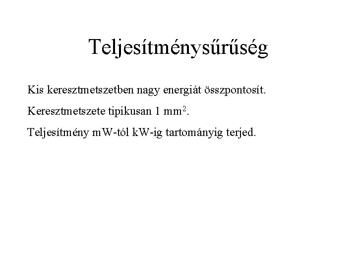 Teljesítménysűrűség Kis keresztmetszetben nagy energiát összpontosít. Keresztmetszete tipikusan 1 mm 2. Teljesítmény m. W-tól