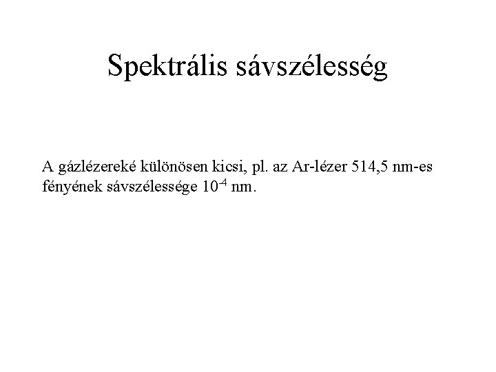 Spektrális sávszélesség A gázlézereké különösen kicsi, pl. az Ar-lézer 514, 5 nm-es fényének sávszélessége