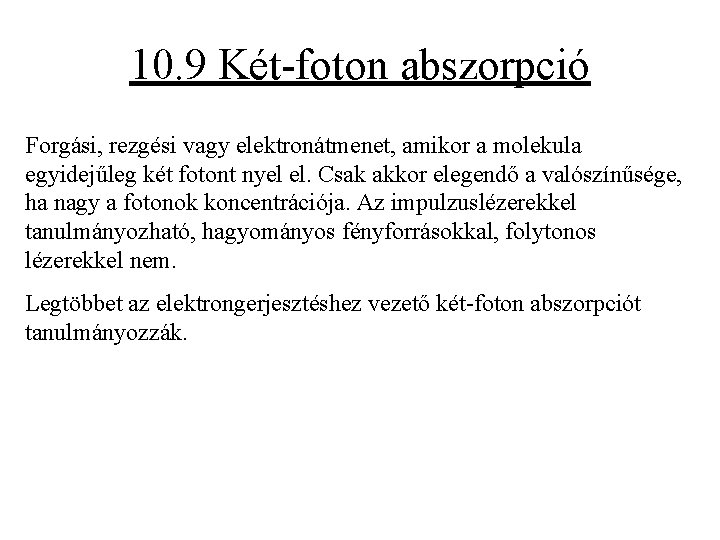 10. 9 Két-foton abszorpció Forgási, rezgési vagy elektronátmenet, amikor a molekula egyidejűleg két fotont