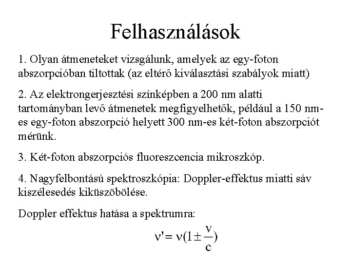 Felhasználások 1. Olyan átmeneteket vizsgálunk, amelyek az egy-foton abszorpcióban tiltottak (az eltérő kiválasztási szabályok