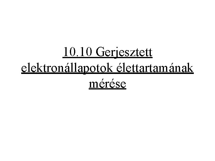 10. 10 Gerjesztett elektronállapotok élettartamának mérése 