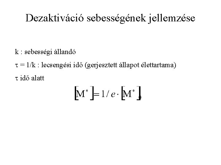 Dezaktiváció sebességének jellemzése k : sebességi állandó t = 1/k : lecsengési idő (gerjesztett