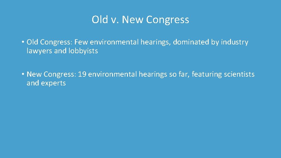 Old v. New Congress • Old Congress: Few environmental hearings, dominated by industry lawyers