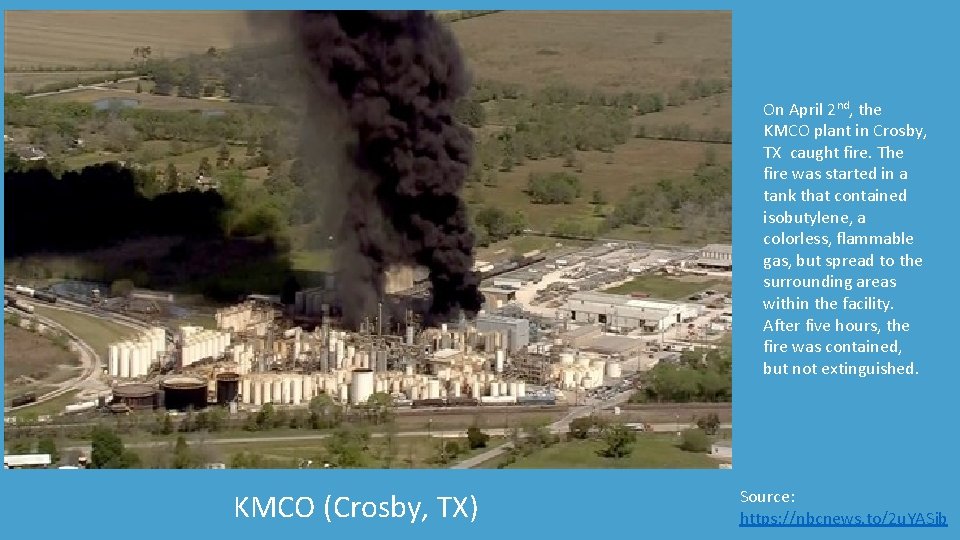 On April 2 nd, the KMCO plant in Crosby, TX caught fire. The fire