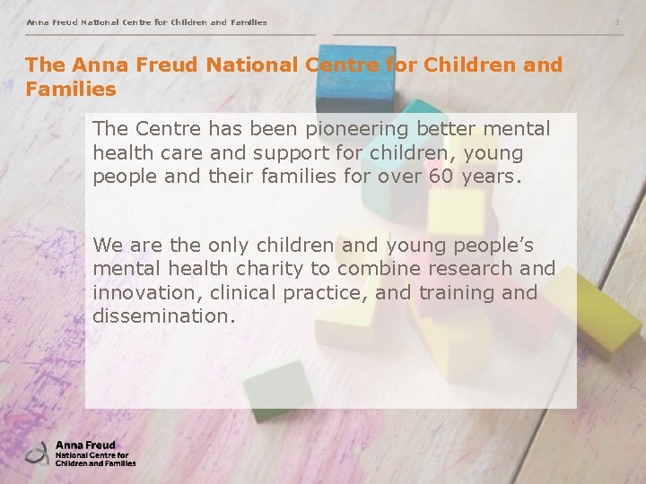 Anna Freud National Centre for Children and Families The Centre has been pioneering better
