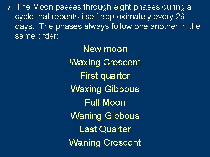 7. The Moon passes through eight phases during a cycle that repeats itself approximately