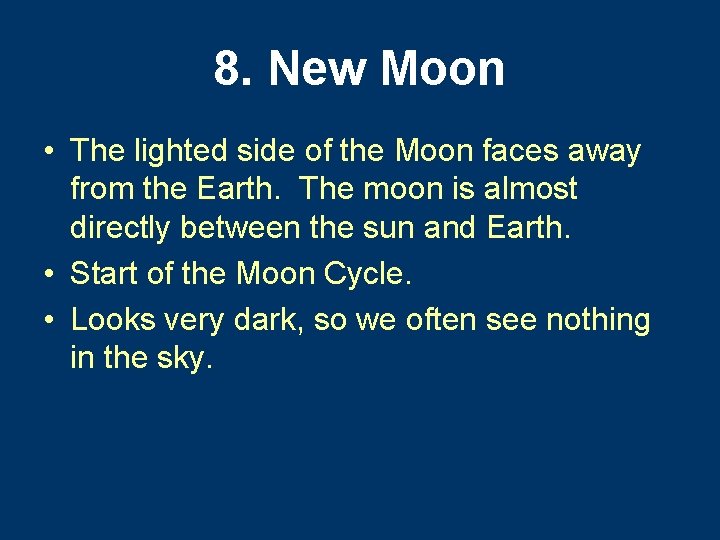 8. New Moon • The lighted side of the Moon faces away from the