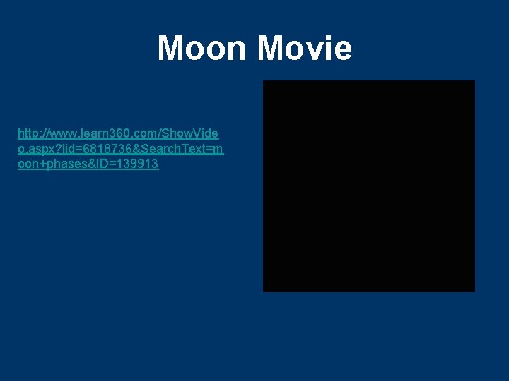 Moon Movie http: //www. learn 360. com/Show. Vide o. aspx? lid=6818736&Search. Text=m oon+phases&ID=139913 