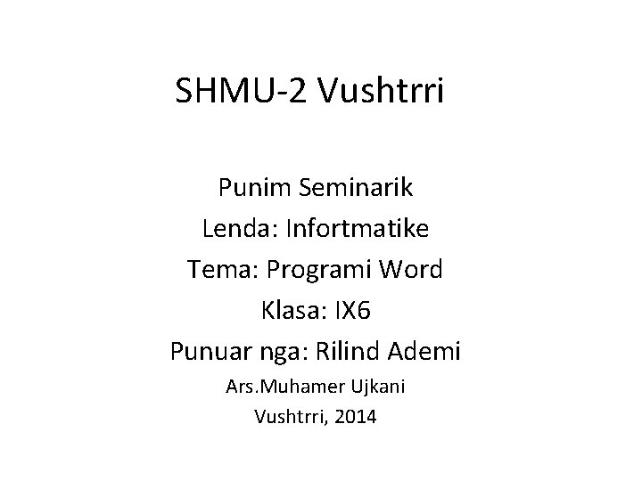 SHMU-2 Vushtrri Punim Seminarik Lenda: Infortmatike Tema: Programi Word Klasa: IX 6 Punuar nga: