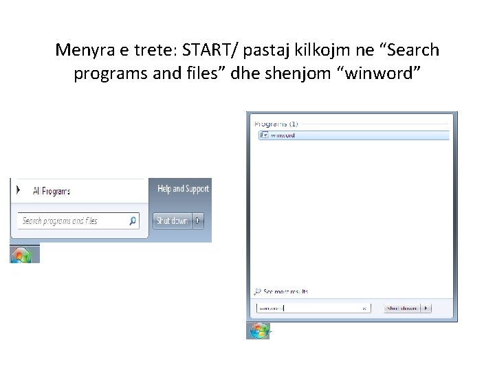 Menyra e trete: START/ pastaj kilkojm ne “Search programs and files” dhe shenjom “winword”