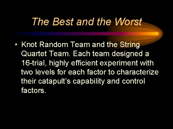 The Best and the Worst • Knot Random Team and the String Quartet Team.