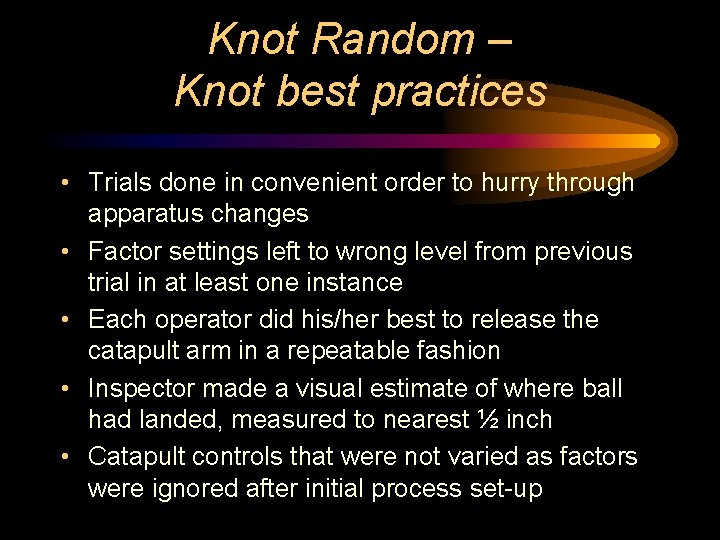 Knot Random – Knot best practices • Trials done in convenient order to hurry