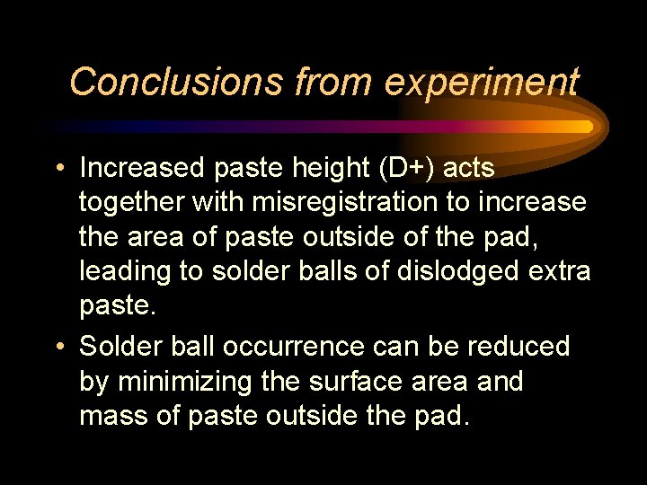 Conclusions from experiment • Increased paste height (D+) acts together with misregistration to increase