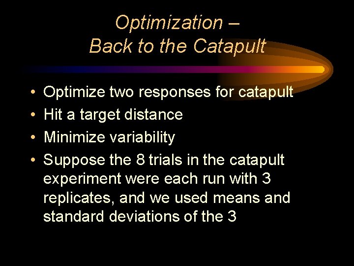 Optimization – Back to the Catapult • • Optimize two responses for catapult Hit