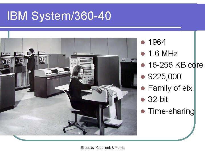 IBM System/360 -40 l l l l Slides by Kaashoek & Morris 1964 1.