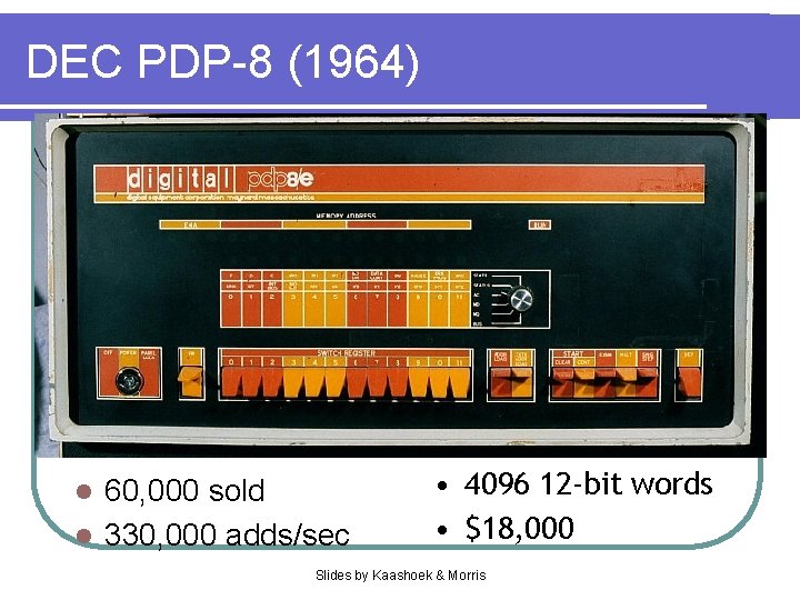 DEC PDP-8 (1964) 60, 000 sold l 330, 000 adds/sec l • 4096 12