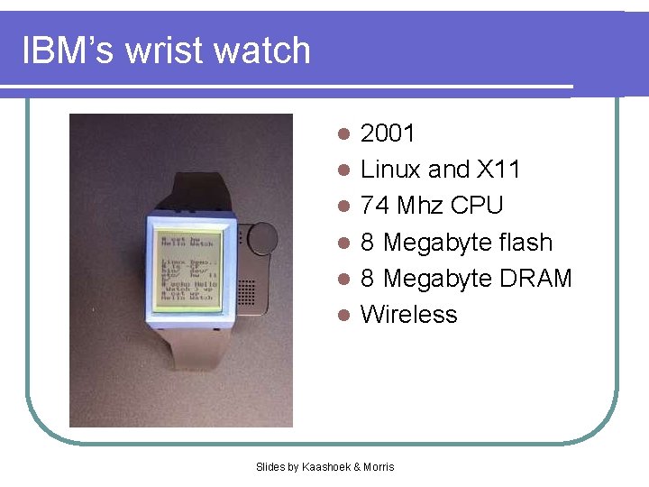 IBM’s wrist watch l l l 2001 Linux and X 11 74 Mhz CPU