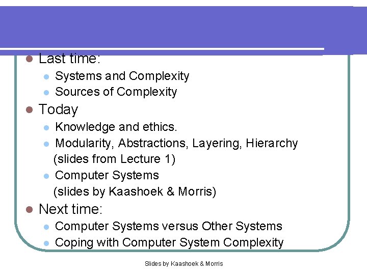 l Last time: l l l Systems and Complexity Sources of Complexity Today Knowledge