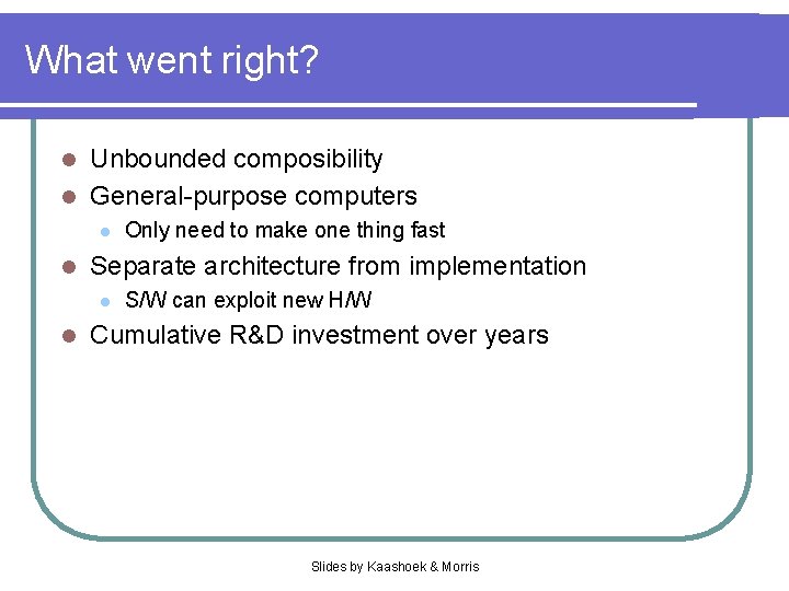 What went right? Unbounded composibility l General-purpose computers l l l Separate architecture from