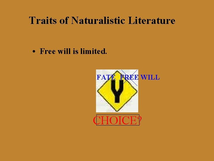 Traits of Naturalistic Literature • Free will is limited. FATE FREE WILL CHOICE? 