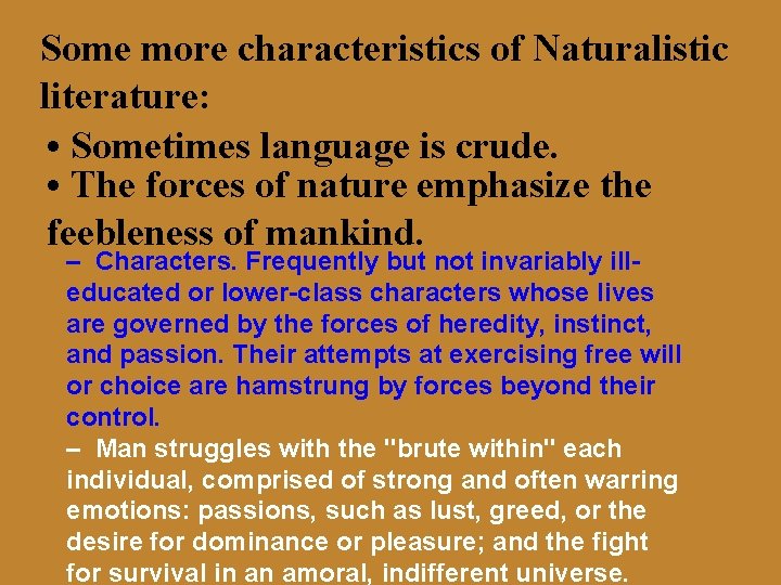 Some more characteristics of Naturalistic literature: • Sometimes language is crude. • The forces