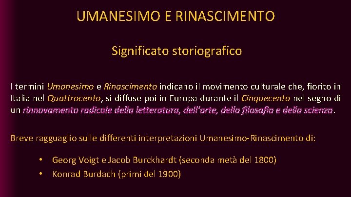 UMANESIMO E RINASCIMENTO Significato storiografico I termini Umanesimo e Rinascimento indicano il movimento culturale