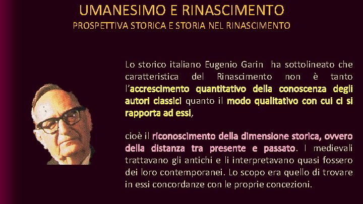 UMANESIMO E RINASCIMENTO PROSPETTIVA STORICA E STORIA NEL RINASCIMENTO Lo storico italiano Eugenio Garin