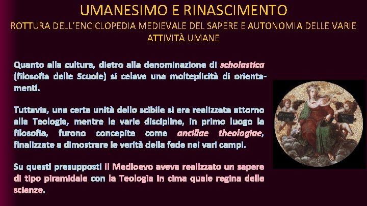 UMANESIMO E RINASCIMENTO ROTTURA DELL’ENCICLOPEDIA MEDIEVALE DEL SAPERE E AUTONOMIA DELLE VARIE ATTIVITÀ UMANE