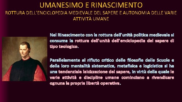 UMANESIMO E RINASCIMENTO ROTTURA DELL’ENCICLOPEDIA MEDIEVALE DEL SAPERE E AUTONOMIA DELLE VARIE ATTIVITÀ UMANE