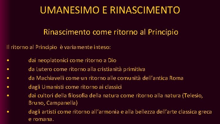 UMANESIMO E RINASCIMENTO Rinascimento come ritorno al Principio Il ritorno al Principio è variamente