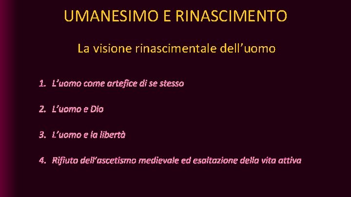 UMANESIMO E RINASCIMENTO La visione rinascimentale dell’uomo 1. L’uomo come artefice di se stesso