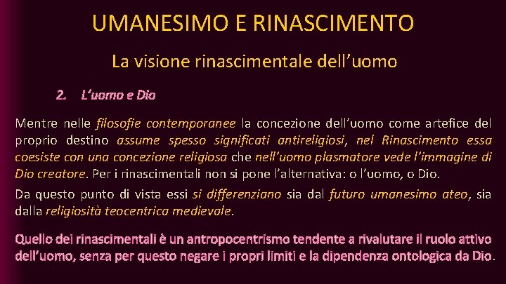 UMANESIMO E RINASCIMENTO La visione rinascimentale dell’uomo 2. L’uomo e Dio Mentre nelle filosofie