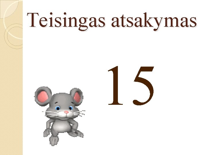 Teisingas atsakymas 15 