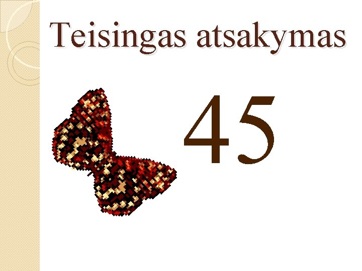 Teisingas atsakymas 45 