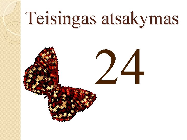 Teisingas atsakymas 24 