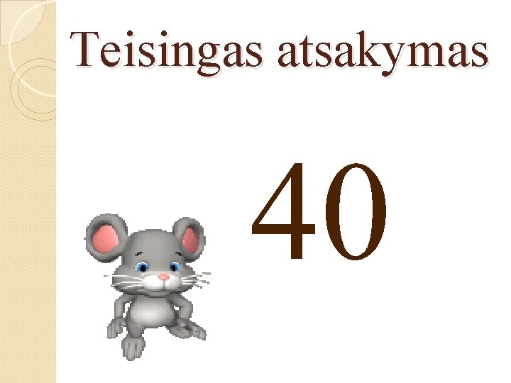 Teisingas atsakymas 40 