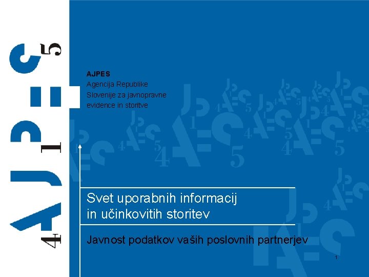 AJPES Agencija Republike Slovenije za javnopravne evidence in storitve Svet uporabnih informacij in učinkovitih