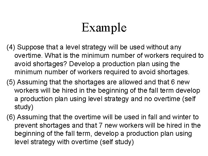Example (4) Suppose that a level strategy will be used without any overtime. What