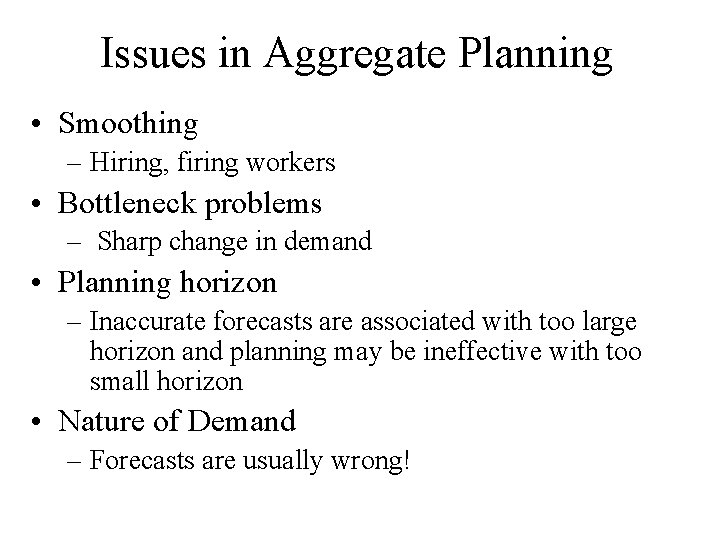 Issues in Aggregate Planning • Smoothing – Hiring, firing workers • Bottleneck problems –
